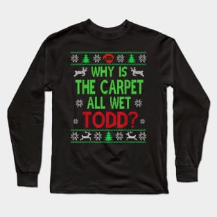 Why is TheCarpet all WetTodd Ugly Sweater Funny Christmas Long Sleeve T-Shirt